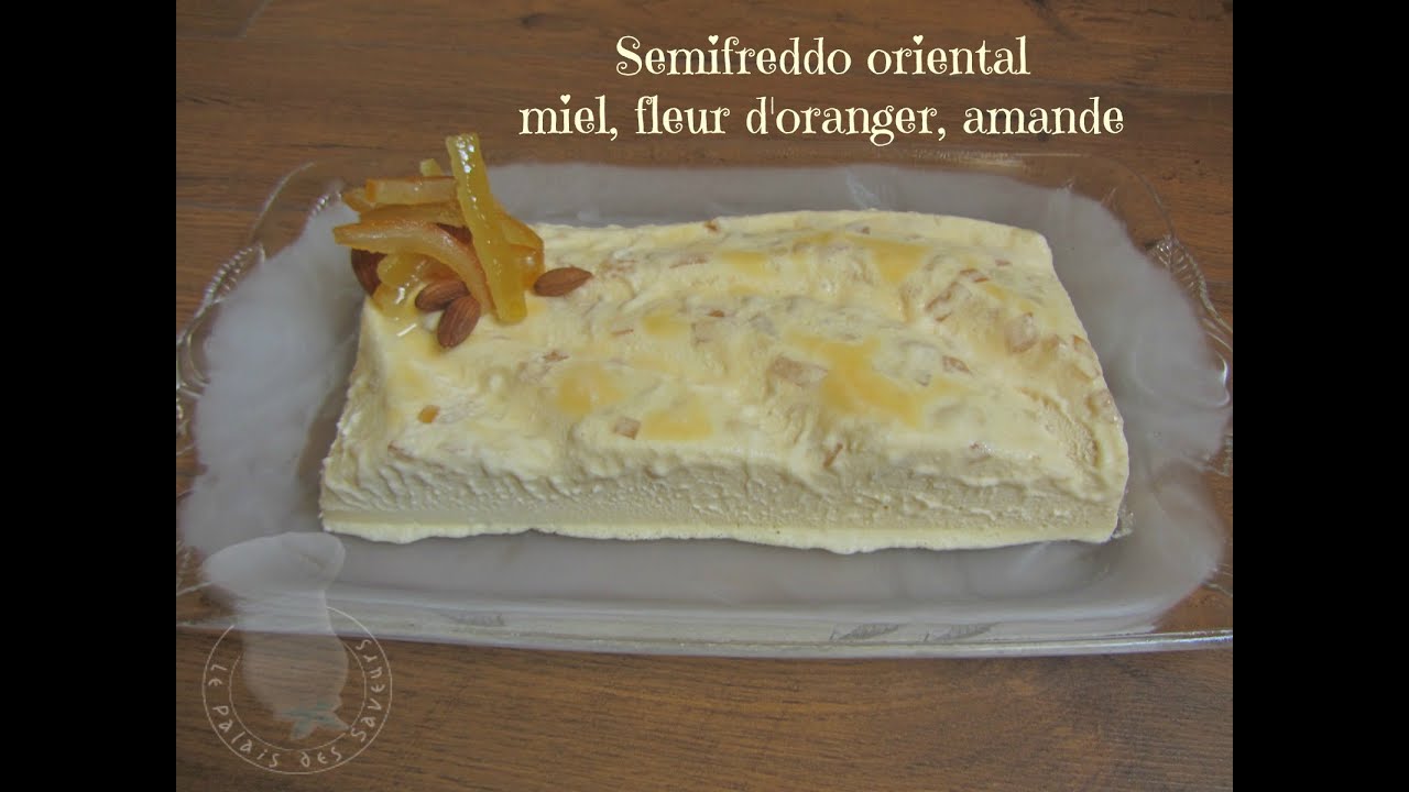 Recette Du Semifreddo Oriental Au Miel Et A La Fleur D Oranger Youtube
