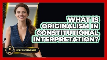 What Is Originalism In Constitutional Interpretation? - Justice System Explained