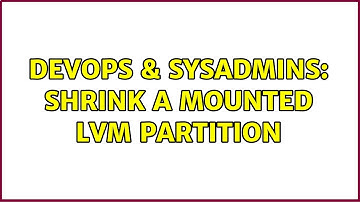 DevOps & SysAdmins: Shrink a mounted LVM partition (2 Solutions!!)