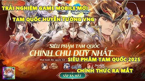 Trải Nghiệm Tam Quốc Huyễn Tướng VNG - Đồ Hoạ Đẹp Chuẩn Anime Gameplay Cân Bằng Phù Hợp Cho Cày Chay