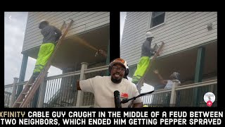 Xfinity caught in the middle of a feud between two neighbors, which ended him getting pepper sprayed