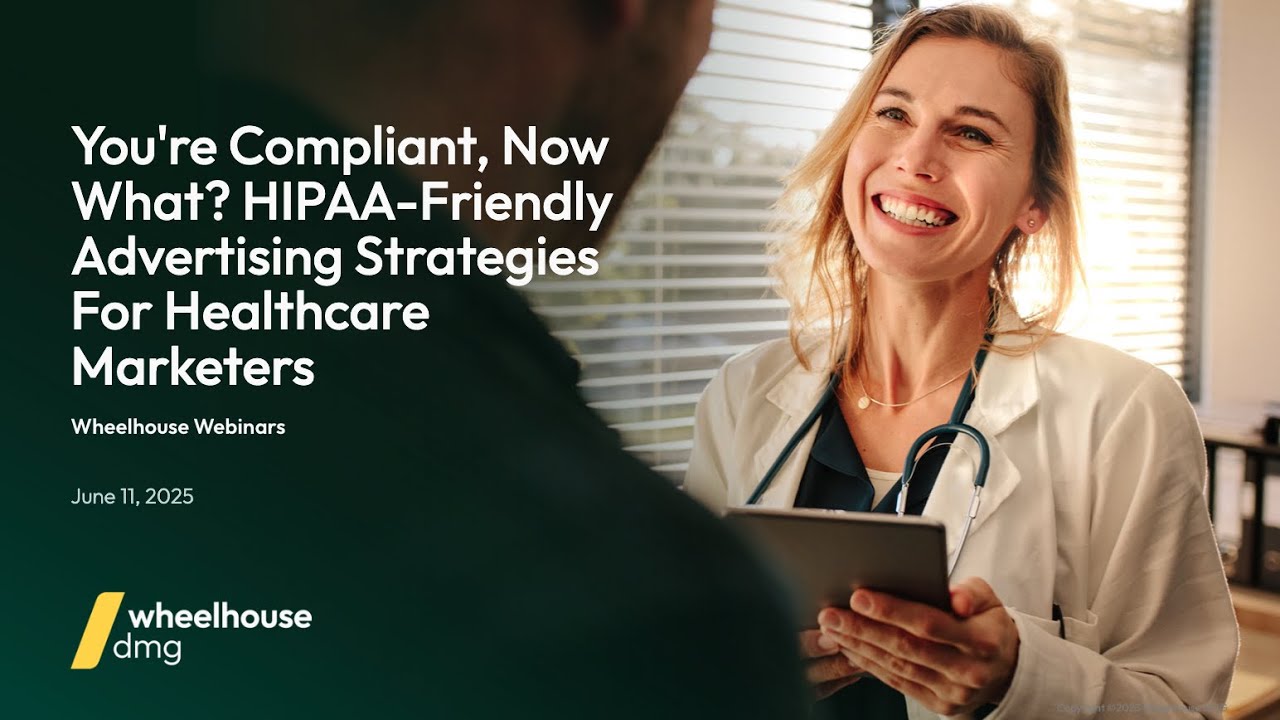 You're Compliant, Now What? HIPAA-Friendly Advertising Strategies for Healthcare Marketers