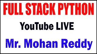 FULL STACK PYTHON tutorials by Mr. Mohan Reddy Sir
