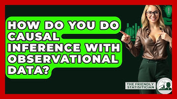 How Do You Do Causal Inference With Observational Data? - The Friendly Statistician