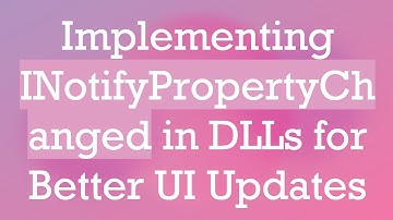 Implementing INotifyPropertyChanged in DLLs for Better UI Updates