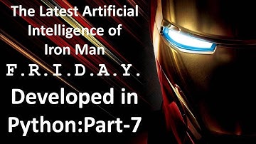 How to create Artificial Intelligence in Python : Part-7 || Iron Man Friday?