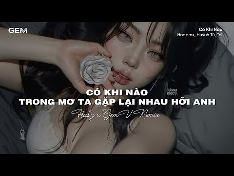 Có Khi Nào (Haky x GemV Remix) - Hoaprox, Huỳnh Tú, Tọi