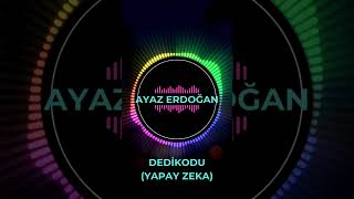 Ayaz Erdoğan - Dedikodu Yapay Zeka Edit Yayında Üzik Üzik Ğan