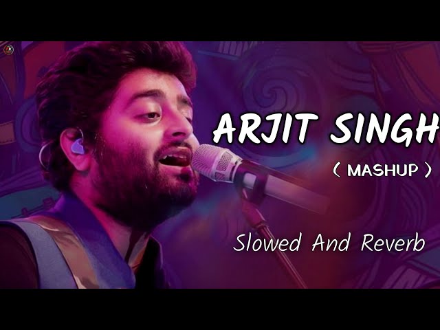 Arjit Singh Love Mashup Song | Lofi Songs | Love Mashup | Slowed and Reverb  | Trending Lofi Song | class=