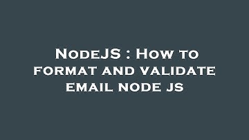 NodeJS : How to format and validate email node js