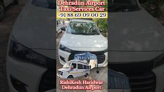 Dehradun Tour Package Taxi Service rishikesh Haridwar Dehradun Airport To Dehli Airport taxi service