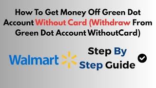 How To Get Money Off Green Dot Account Without Card Withdraw From Green Dot Account Withoutcard