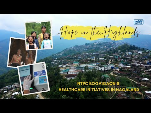 Hope in the Highlands: NTPC's Healthcare Initiatives in Nagaland