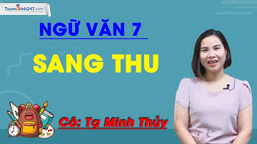 Sang thu - Ngữ Văn 7 (Chân trời sáng tạo) - Cô Tạ Minh Thủy