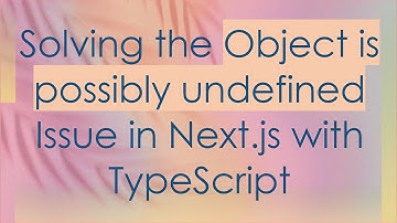 Solving the Object is possibly undefined Issue in Next.js with TypeScript