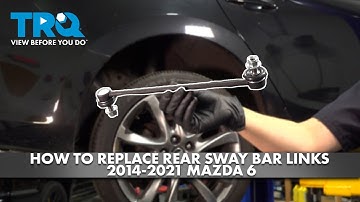 How to Replace Rear Sway Bar Links 2014-2021 Mazda 6