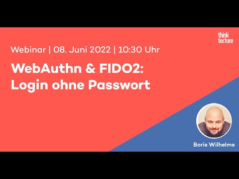 WebAuthn & FIDO2: Login ohne Passwort (Webinar vom 08.06.22)