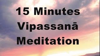 15 minutes Vipassanā Meditation (silent)