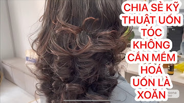 CHIA SẺ KỸ THUẬT UỐN TÓC KHÔNG CẦN MỀM HOÁ_UỐN LÀ XOĂN- NGỌC TÓC