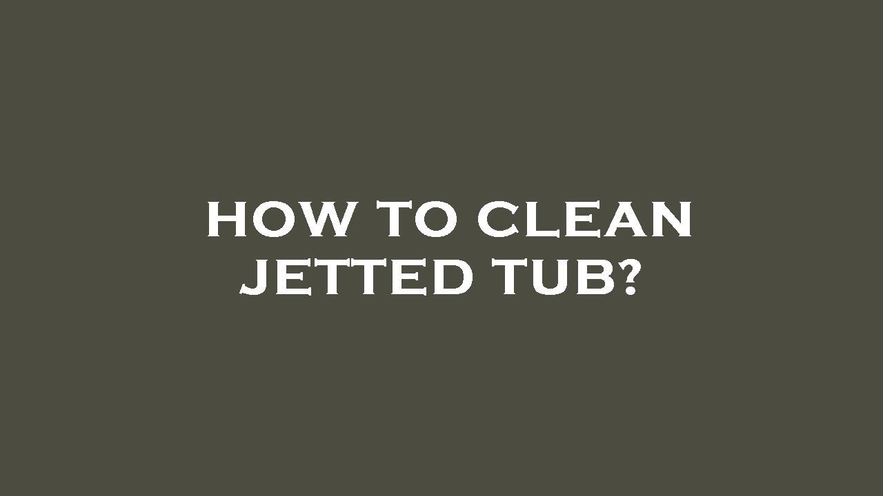 How to clean jetted tub? YouTube