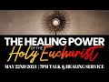 The Healing Power of the Holy Eucharist - Talk &amp; Eucharistic Healing Service - May 22nd 2024 | 7PM