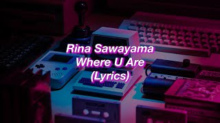 Rina Sawayama || Where U Are || (Lyrics)