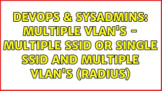 DevOps & SysAdmins: Multiple VLAN's - Multiple SSID or Single SSID and Multiple VLAN's (radius)