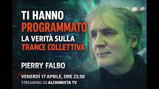 Ti Hanno Programmato: La Verità sulla Trance Collettiva - Pierry Falbo