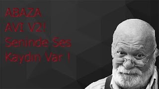 Abaza Avı V2 Seninde Ses Kaydın Var
