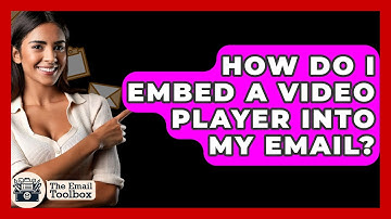 How Do I Embed A Video Player Into My Email? - TheEmailToolbox.com