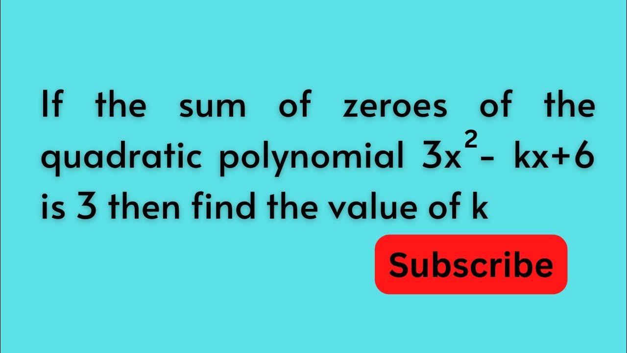 if-the-sum-of-zeroes-of-the-quadratic-polynomial-3x-2-kx-6-is-3-then