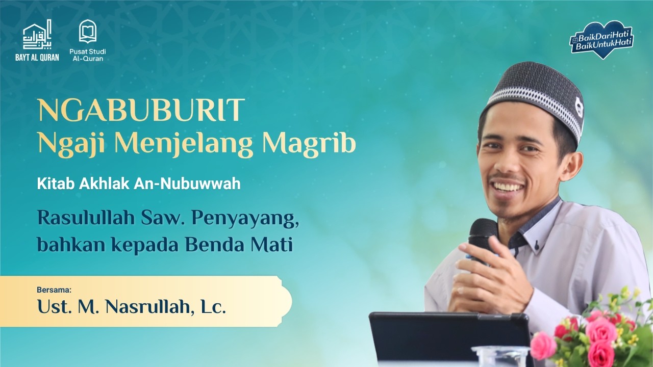 Rasulullah Saw. Penyayang, bahkan kepada Benda Mati | Ust. Muhamad Nasrulloh, Lc