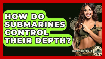 How Do Submarines Control Their Depth? - Military History HQ