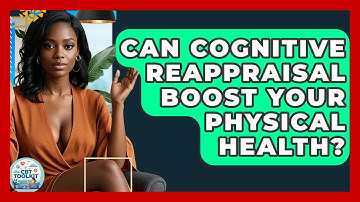 Can Cognitive Reappraisal Boost Your Physical Health? - CBT Toolkit