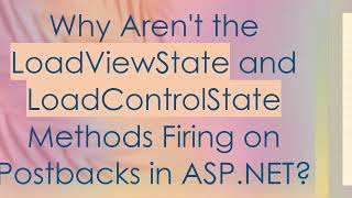 Why Aren't the LoadViewState and LoadControlState Methods Firing on Postbacks in ASP.NET