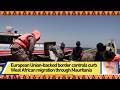 European Union-backed border controls curb West African migration through Mauritania