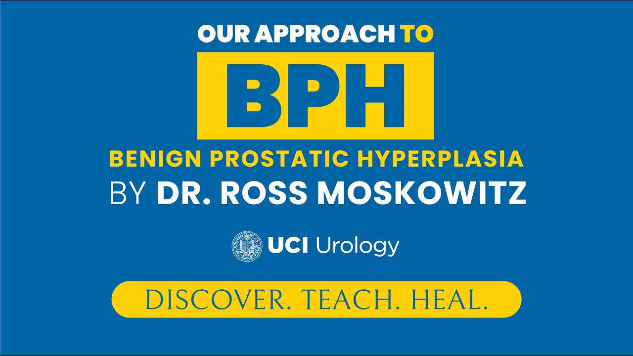 Our Approach to BPH By Dr. Ross Moskowitz - UC Irvine Department of Urology