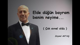 Elde Düğün Bayram Benim Neyime (Çok Evvel Oldu)