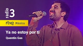 Quentin Gas - "Ya no estoy por ti" | Conciertos de Radio 3 (2021)