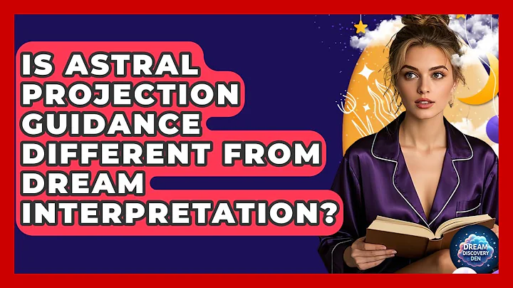 Is Astral Projection Guidance Different From Dream Interpretation? - Dream Discovery Den