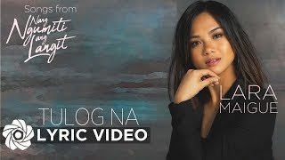 Tulog Na - Lara Maigue  (Lyrics) | Nang Ngumiti Ang Langit OST