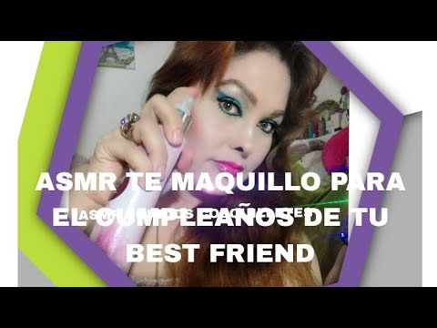 ASMR *MAQUILLANDOTE* PARA  EL CUMPLEAÑOS  DE TU  BEST FRIEND