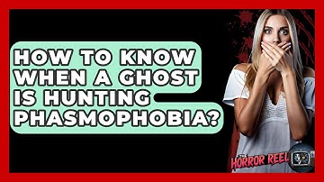 How To Know When A Ghost Is Hunting Phasmophobia? - The Horror Reel
