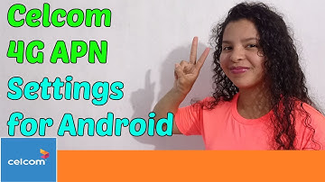 Celcom 4G APN Settings for Android [2023]