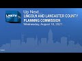 Lincoln and Lancaster County Planning Commission August 18, 2021