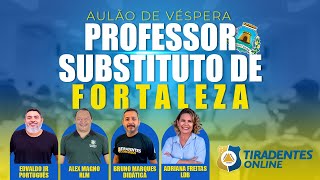 AULÃO DE VÉSPERA - PROFESSOR SUBSTITUTO DE FORTALEZA