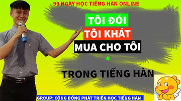 Tôi đói, tôi khát, mua cho tôi trong tiếng Hàn - 99 Ngày học tiếng Hàn online - Ngày 21