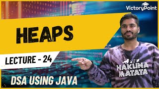 Lecture 24: Heaps (DSA using JAVA course)