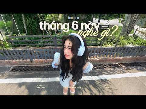 'tháng 6 này nghe gì?' ☀️🍃 Playlist Nhạc Chill Mùa Hạ