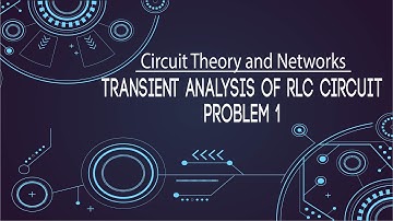Transient Analysis of RLC Circuit (Problems) - Transient Analysis - Electrical Networks
